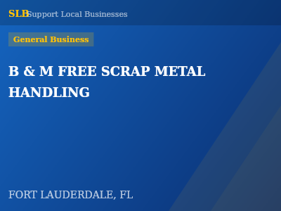 B & M FREE SCRAP METAL HANDLING — General Business in FORT LAUDERDALE, FL