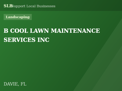 B COOL LAWN MAINTENANCE SERVICES INC — Landscaping in DAVIE, FL