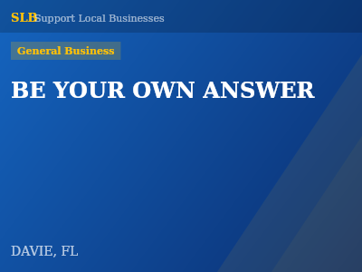 BE YOUR OWN ANSWER — General Business in DAVIE, FL