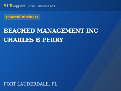 BEACHED MANAGEMENT INC CHARLES B PERRY — General Business in FORT LAUDERDALE, FL