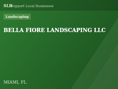 BELLA FIORE LANDSCAPING LLC — Landscaping in MIAMI, FL