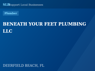 BENEATH YOUR FEET PLUMBING LLC — Plumber in DEERFIELD BEACH, FL