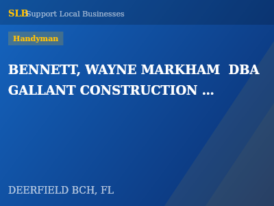 BENNETT, WAYNE MARKHAM  DBA GALLANT CONSTRUCTION COMPANY INC — Handyman in DEERFIELD BCH, FL