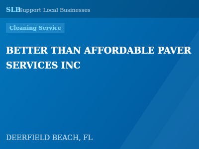 BETTER THAN AFFORDABLE PAVER SERVICES INC — Cleaning Service in DEERFIELD BEACH, FL