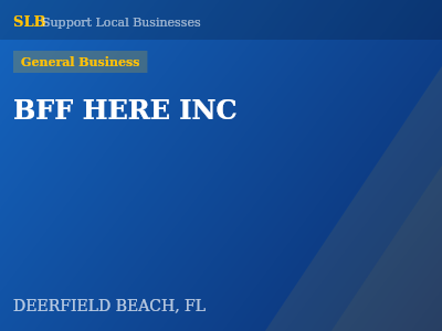 BFF HERE INC — General Business in DEERFIELD BEACH, FL