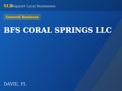 BFS CORAL SPRINGS LLC — General Business in DAVIE, FL