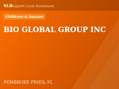 BIO GLOBAL GROUP INC — Childcare & Daycare in PEMBROKE PINES, FL