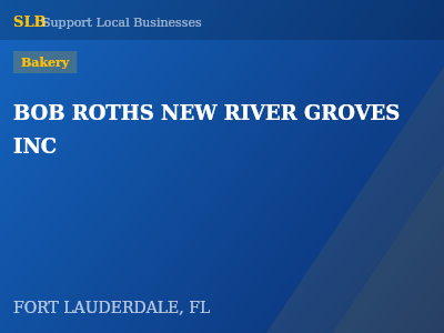 BOB ROTHS NEW RIVER GROVES INC — Bakery in FORT LAUDERDALE, FL