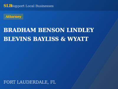 BRADHAM BENSON LINDLEY BLEVINS BAYLISS & WYATT — Attorney in FORT LAUDERDALE, FL