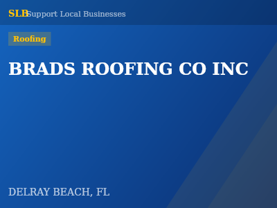 BRADS ROOFING CO INC — Roofing in DELRAY BEACH, FL