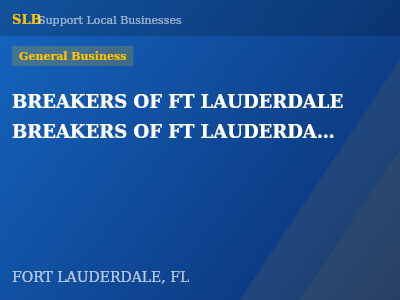 BREAKERS OF FT LAUDERDALE BREAKERS OF FT LAUDERDALE — General Business in FORT LAUDERDALE, FL