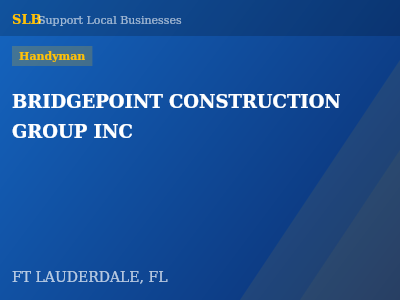 BRIDGEPOINT CONSTRUCTION GROUP INC — Handyman in FT LAUDERDALE, FL