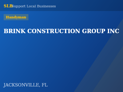 BRINK CONSTRUCTION GROUP INC — Handyman in JACKSONVILLE, FL