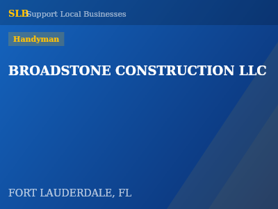BROADSTONE CONSTRUCTION LLC — Handyman in FORT LAUDERDALE, FL