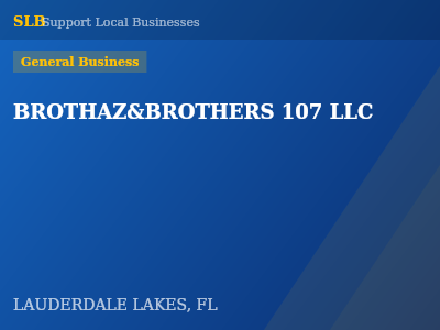 BROTHAZ&BROTHERS 107 LLC — General Business in LAUDERDALE LAKES, FL