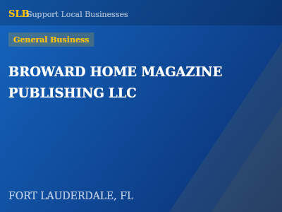 BROWARD HOME MAGAZINE PUBLISHING LLC — General Business in FORT LAUDERDALE, FL