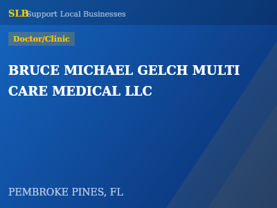 BRUCE MICHAEL GELCH MULTI CARE MEDICAL LLC — Doctor/Clinic in PEMBROKE PINES, FL