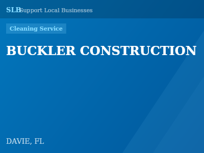BUCKLER CONSTRUCTION — Cleaning Service in DAVIE, FL