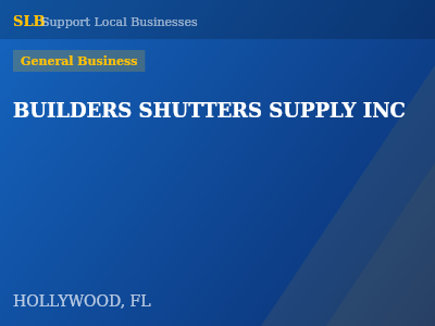 BUILDERS SHUTTERS SUPPLY INC — General Business in HOLLYWOOD, FL
