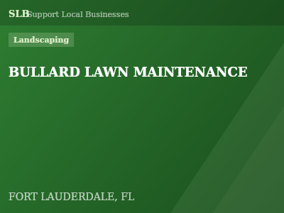 BULLARD LAWN MAINTENANCE — Landscaping in FORT LAUDERDALE, FL