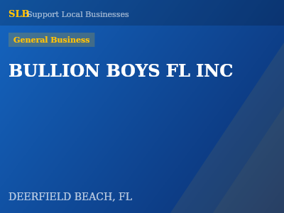 BULLION BOYS FL INC — General Business in DEERFIELD BEACH, FL