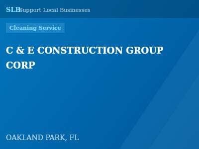 C & E CONSTRUCTION GROUP CORP — Cleaning Service in OAKLAND PARK, FL