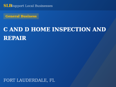 C AND D HOME INSPECTION AND REPAIR — General Business in FORT LAUDERDALE, FL