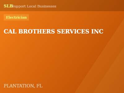 CAL BROTHERS SERVICES INC — Electrician in PLANTATION, FL