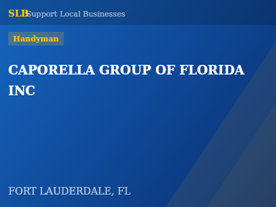 CAPORELLA GROUP OF FLORIDA INC — Handyman in FORT LAUDERDALE, FL