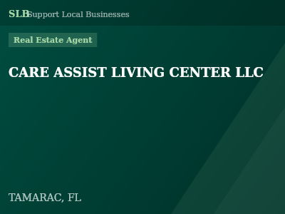 CARE ASSIST LIVING CENTER LLC — Real Estate Agent in TAMARAC, FL