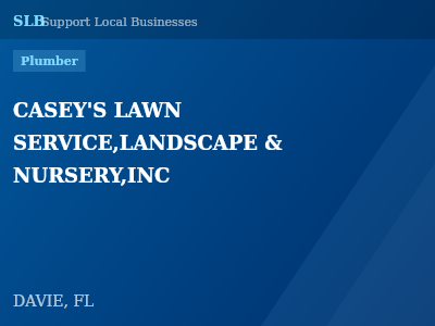 CASEY'S LAWN SERVICE,LANDSCAPE & NURSERY,INC — Plumber in DAVIE, FL
