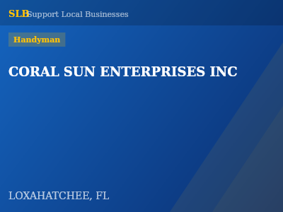 CORAL SUN ENTERPRISES INC — Handyman in LOXAHATCHEE, FL