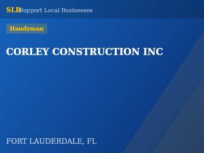 CORLEY CONSTRUCTION INC — Handyman in FORT LAUDERDALE, FL