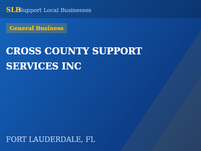 CROSS COUNTY SUPPORT SERVICES INC — General Business in FORT LAUDERDALE, FL