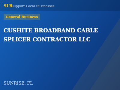 CUSHITE BROADBAND CABLE SPLICER CONTRACTOR LLC — General Business in SUNRISE, FL