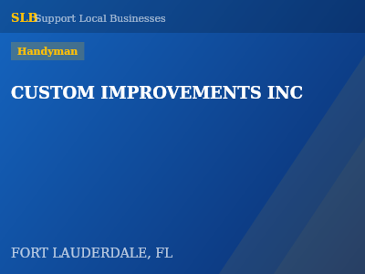 CUSTOM IMPROVEMENTS INC — Handyman in FORT LAUDERDALE, FL