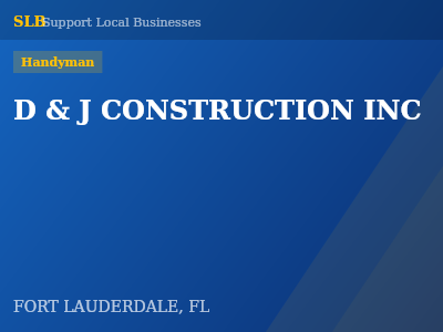 D & J CONSTRUCTION INC — Handyman in FORT LAUDERDALE, FL