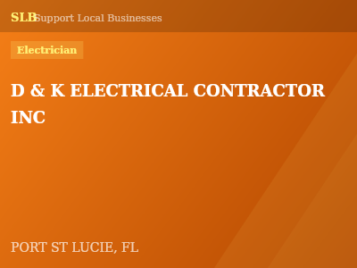 D & K ELECTRICAL CONTRACTOR INC — Electrician in PORT ST LUCIE, FL
