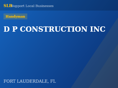 D P CONSTRUCTION INC — Handyman in FORT LAUDERDALE, FL