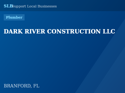 DARK RIVER CONSTRUCTION LLC — Plumber in BRANFORD, FL