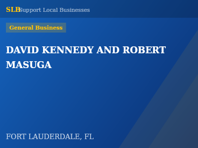 DAVID KENNEDY AND ROBERT MASUGA — General Business in FORT LAUDERDALE, FL