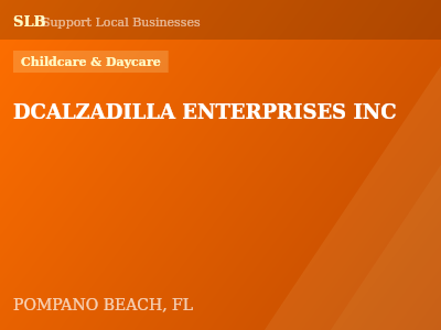DCALZADILLA ENTERPRISES INC — Childcare & Daycare in POMPANO BEACH, FL