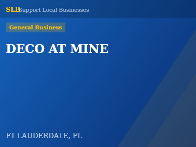 DECO AT MINE — General Business in FT LAUDERDALE, FL