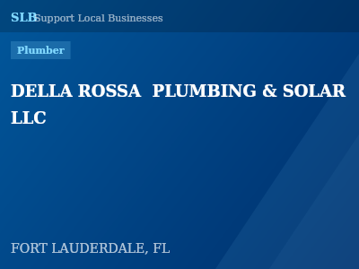 DELLA ROSSA  PLUMBING & SOLAR LLC — Plumber in FORT LAUDERDALE, FL