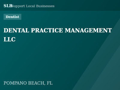 DENTAL PRACTICE MANAGEMENT LLC — Dentist in POMPANO BEACH, FL