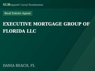 EXECUTIVE MORTGAGE GROUP OF FLORIDA LLC — Real Estate Agent in DANIA BEACH, FL