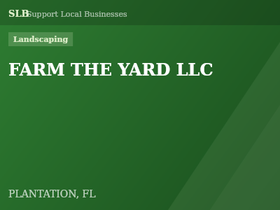 FARM THE YARD LLC — Landscaping in PLANTATION, FL
