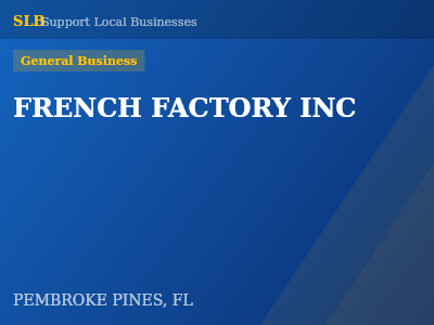 FRENCH FACTORY INC — General Business in PEMBROKE PINES, FL