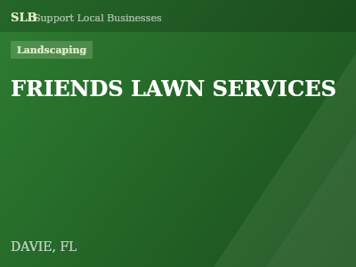 FRIENDS LAWN SERVICES — Landscaping in DAVIE, FL