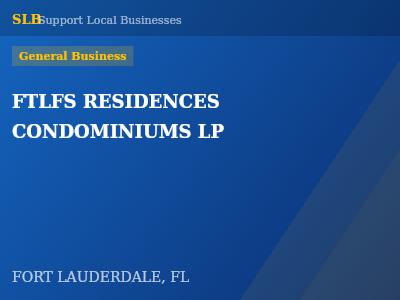 FTLFS RESIDENCES CONDOMINIUMS LP — General Business in FORT LAUDERDALE, FL